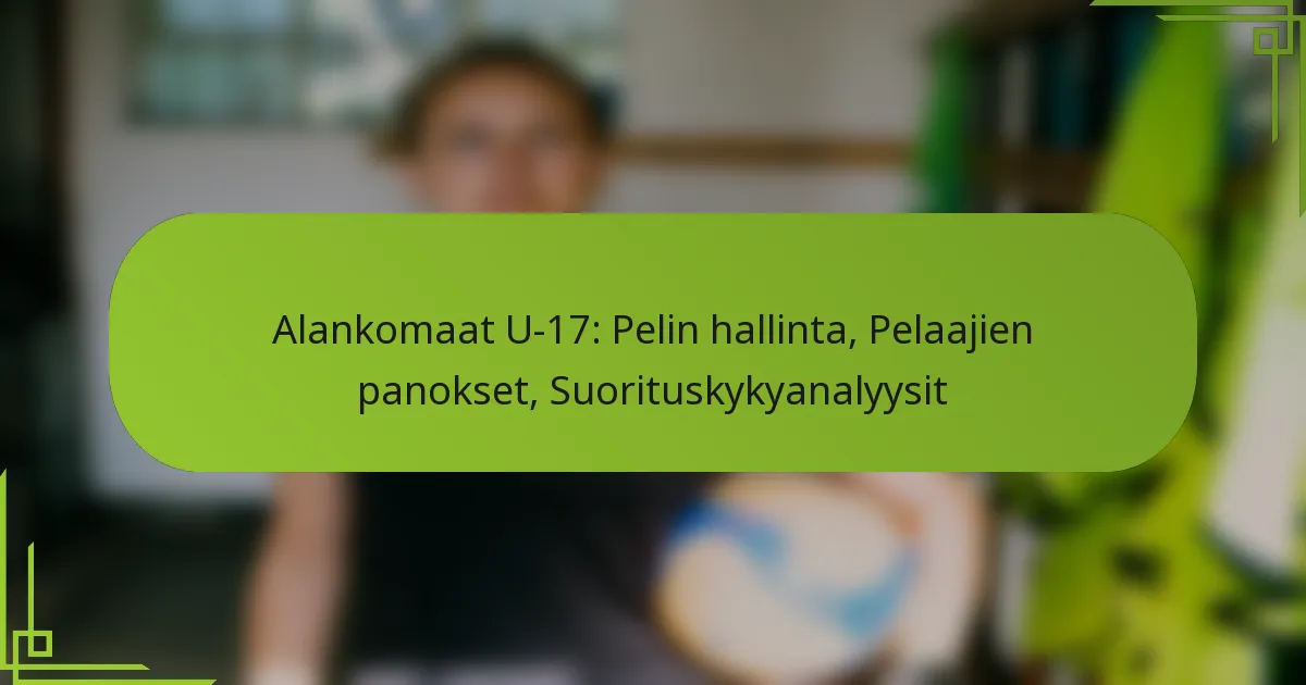 Alankomaat U-17: Pelin hallinta, Pelaajien panokset, Suorituskykyanalyysit