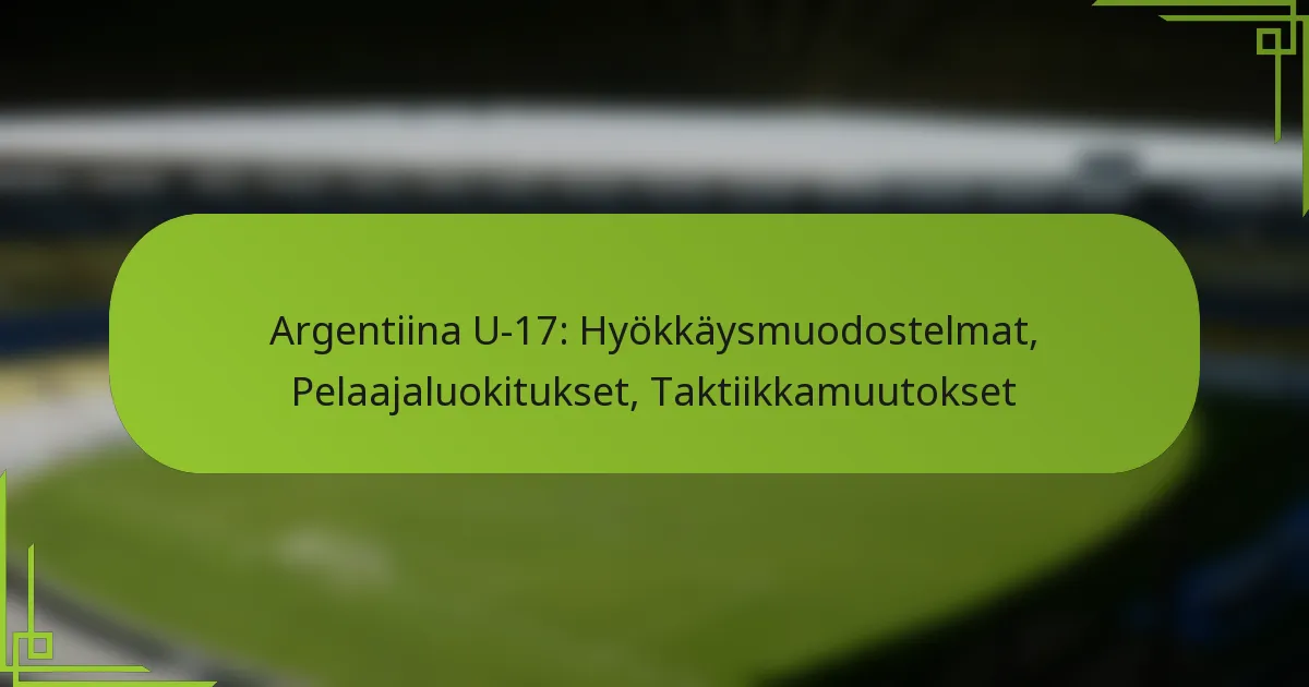 Argentiina U-17: Hyökkäysmuodostelmat, Pelaajaluokitukset, Taktiikkamuutokset