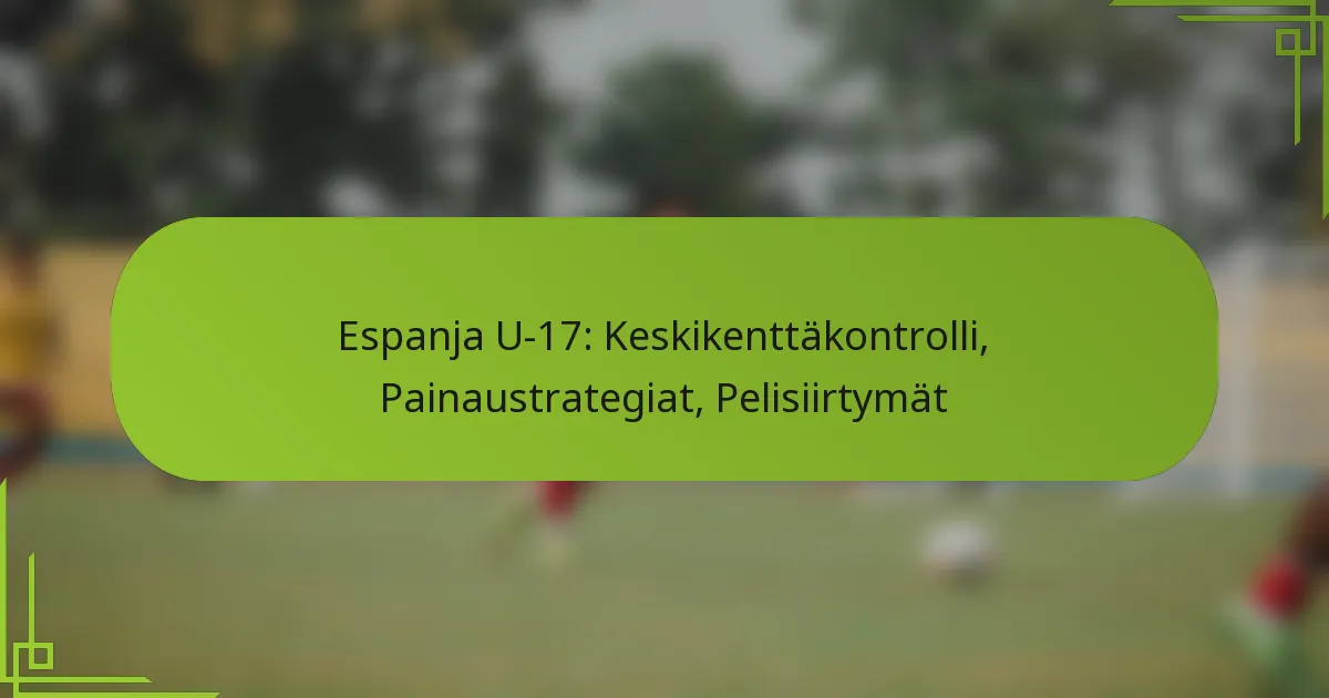 Espanja U-17: Keskikenttäkontrolli, Painaustrategiat, Pelisiirtymät