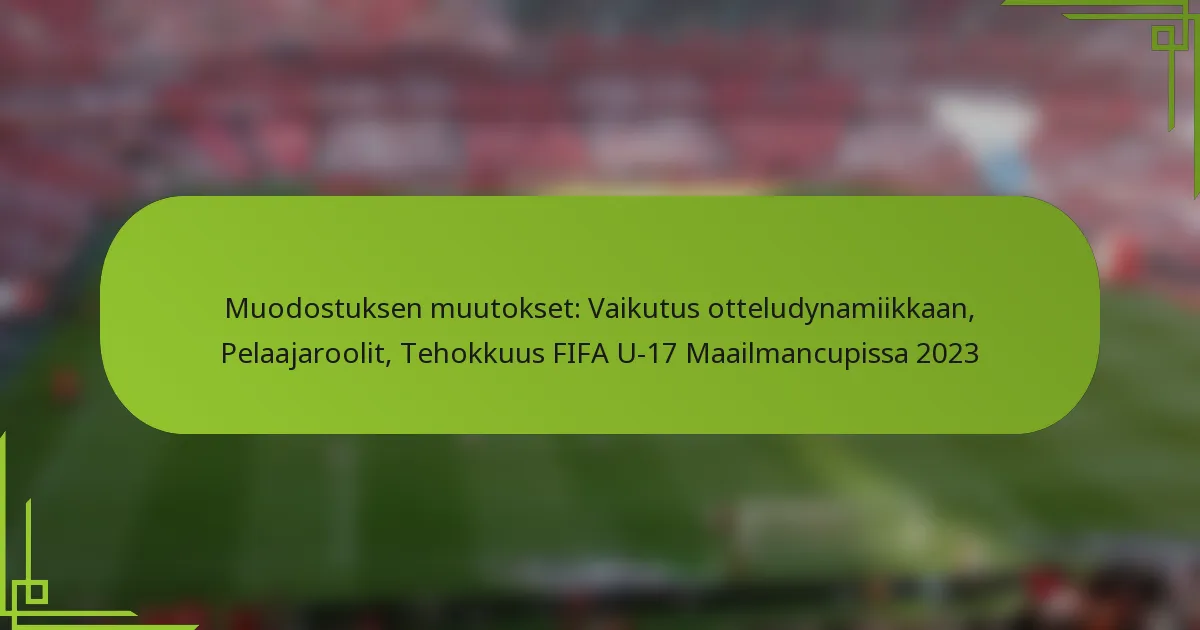 Muodostuksen muutokset: Vaikutus otteludynamiikkaan, Pelaajaroolit, Tehokkuus FIFA U-17 Maailmancupissa 2023