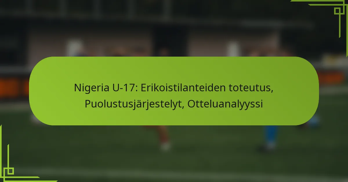 Nigeria U-17: Erikoistilanteiden toteutus, Puolustusjärjestelyt, Otteluanalyyssi