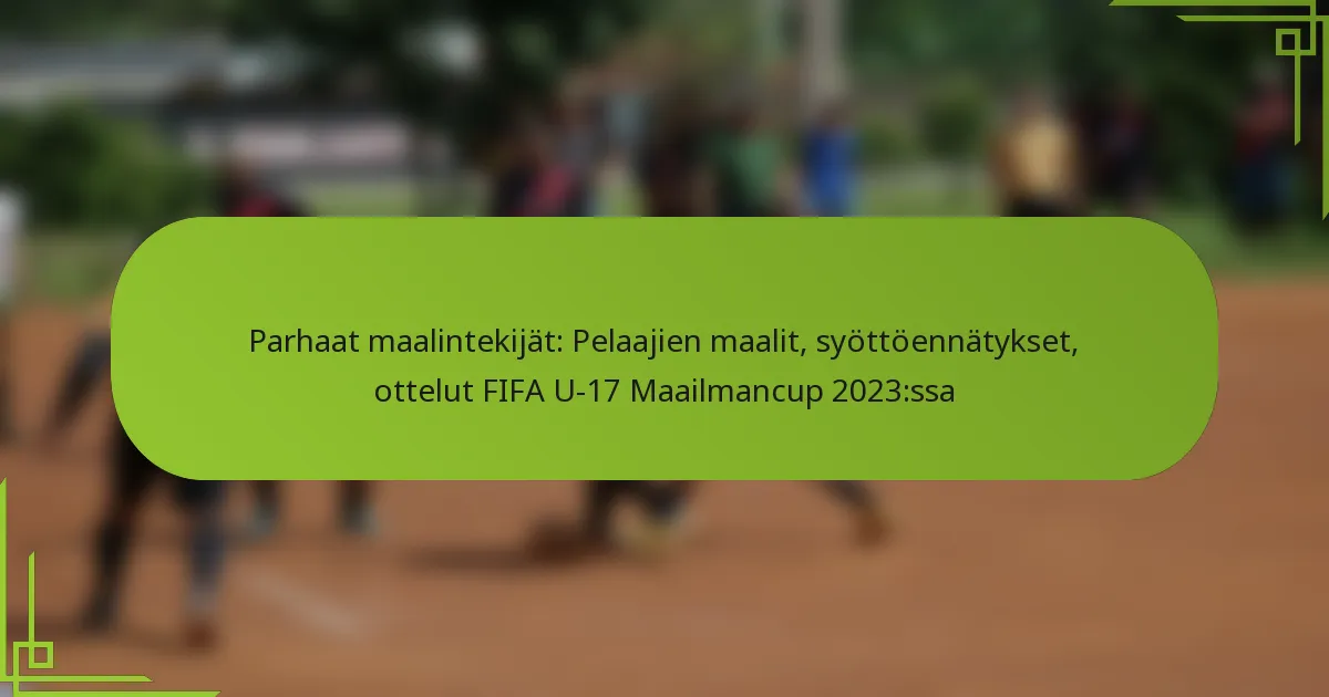 Parhaat maalintekijät: Pelaajien maalit, syöttöennätykset, ottelut FIFA U-17 Maailmancup 2023:ssa