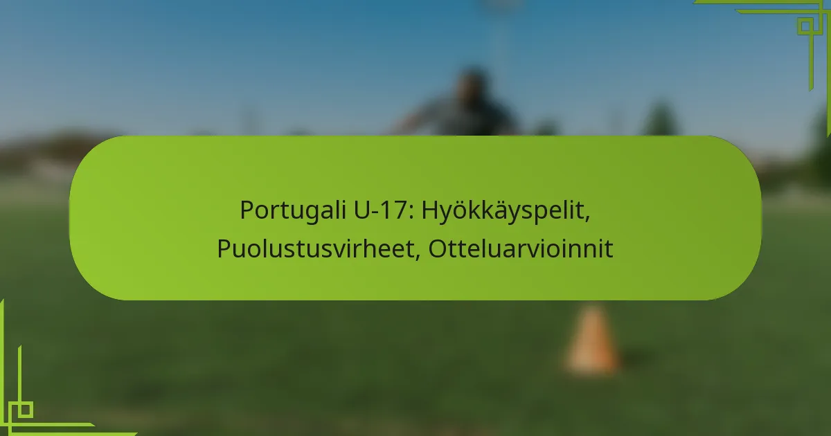 Portugali U-17: Hyökkäyspelit, Puolustusvirheet, Otteluarvioinnit
