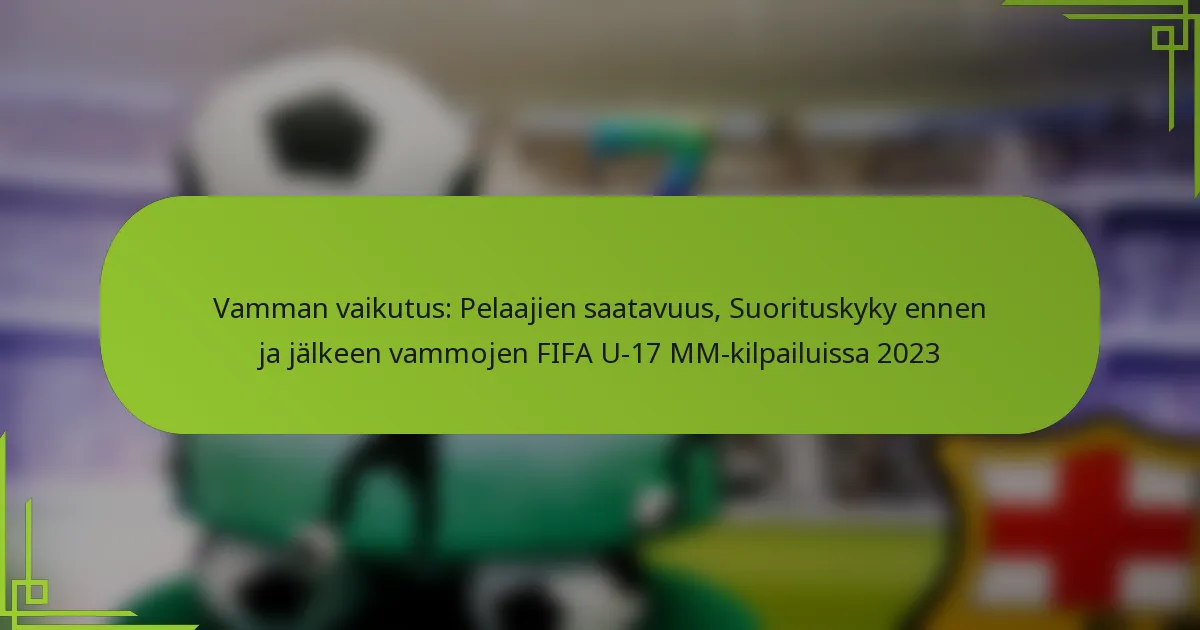 Vamman vaikutus: Pelaajien saatavuus, Suorituskyky ennen ja jälkeen vammojen FIFA U-17 MM-kilpailuissa 2023