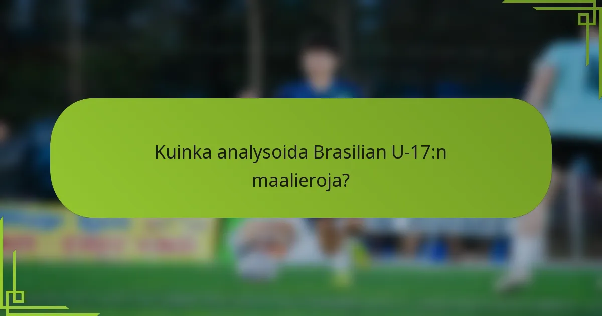 Kuinka analysoida Brasilian U-17:n maalieroja?