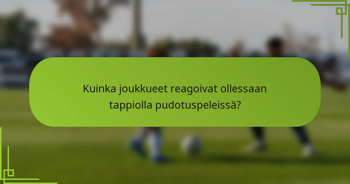 Kuinka joukkueet reagoivat ollessaan tappiolla pudotuspeleissä?