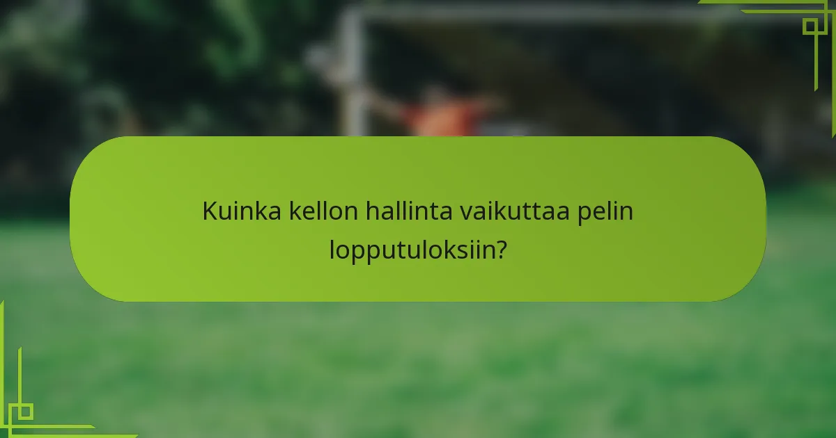 Kuinka kellon hallinta vaikuttaa pelin lopputuloksiin?