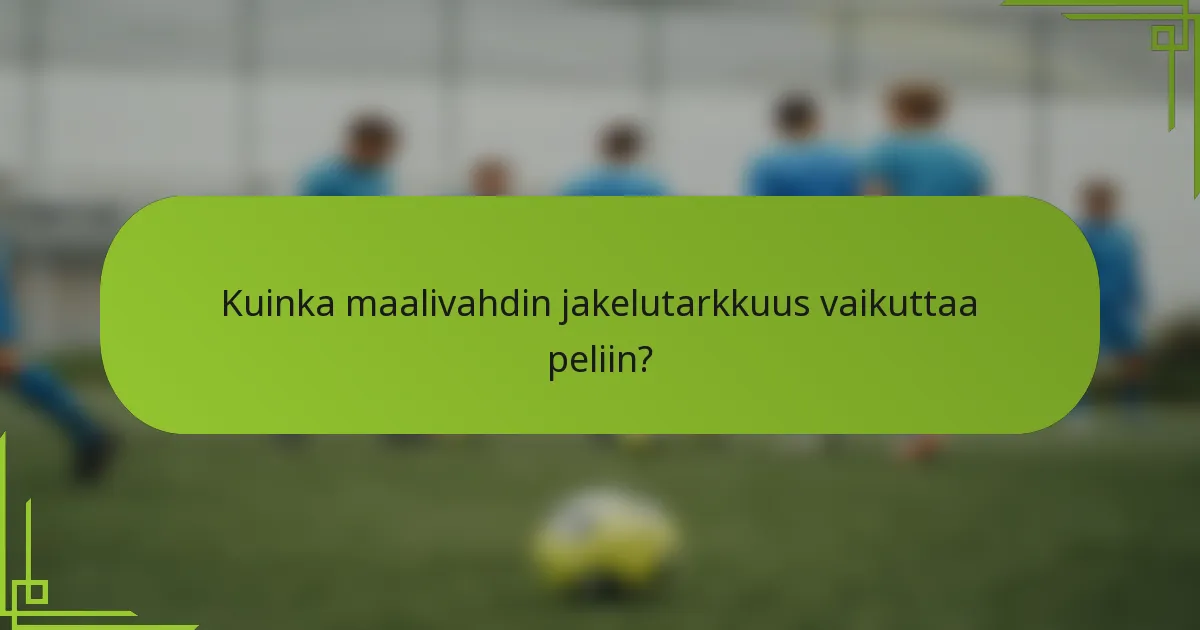 Kuinka maalivahdin jakelutarkkuus vaikuttaa peliin?