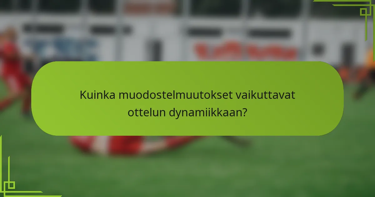 Kuinka muodostelmuutokset vaikuttavat ottelun dynamiikkaan?