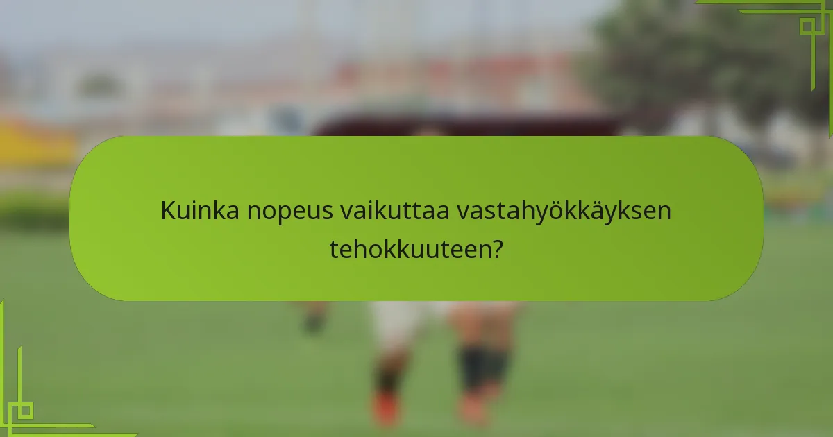 Kuinka nopeus vaikuttaa vastahyökkäyksen tehokkuuteen?
