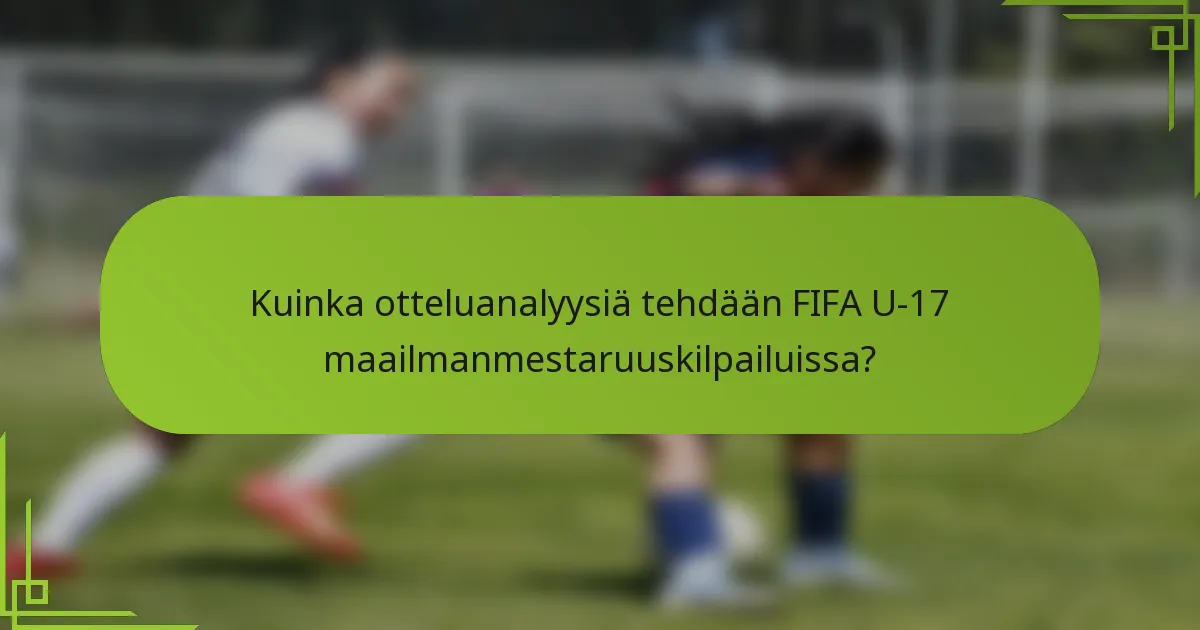 Kuinka otteluanalyysiä tehdään FIFA U-17 maailmanmestaruuskilpailuissa?