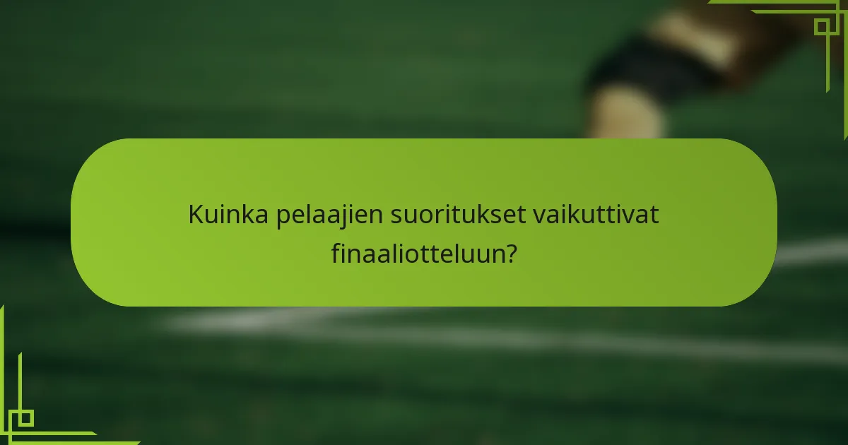 Kuinka pelaajien suoritukset vaikuttivat finaaliotteluun?