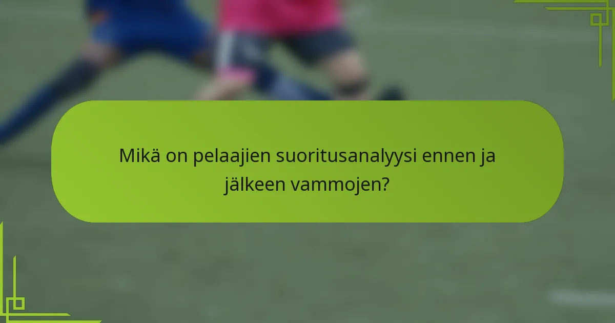 Mikä on pelaajien suoritusanalyysi ennen ja jälkeen vammojen?