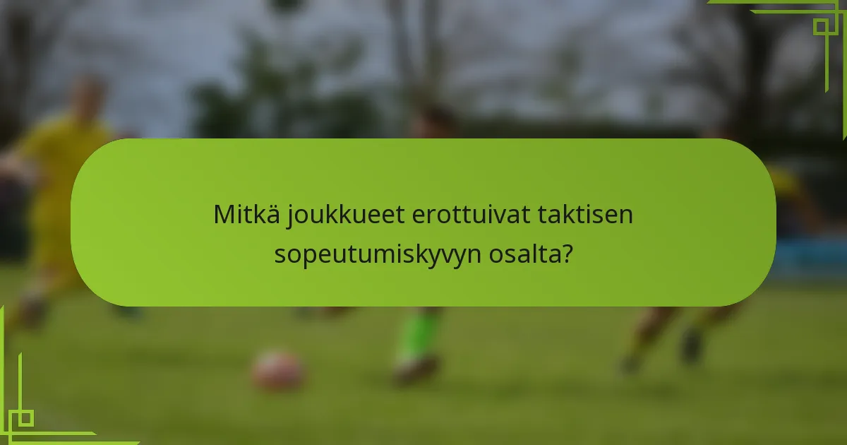 Mitkä joukkueet erottuivat taktisen sopeutumiskyvyn osalta?