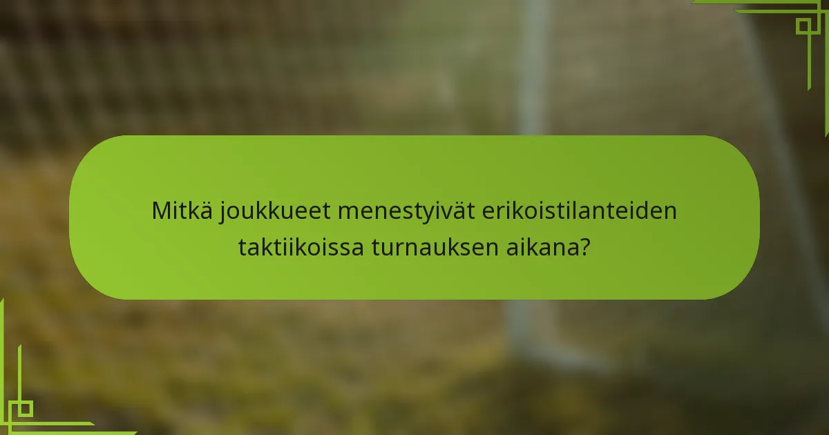 Mitkä joukkueet menestyivät erikoistilanteiden taktiikoissa turnauksen aikana?