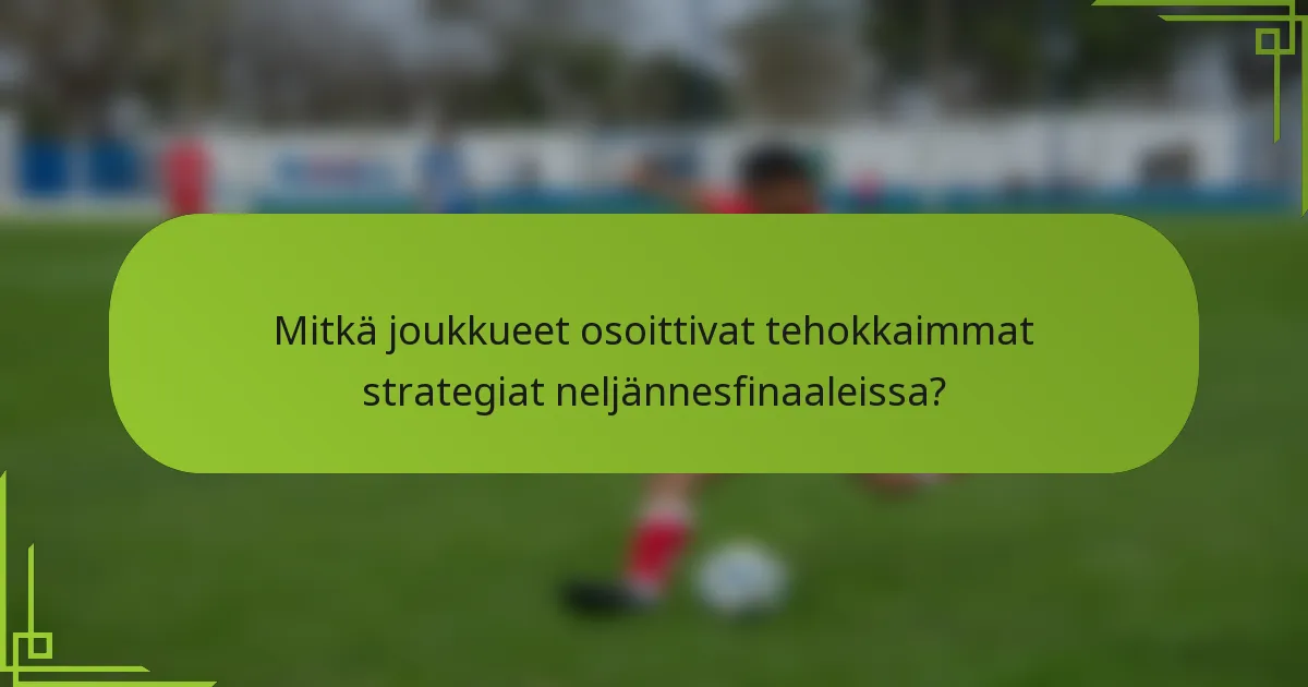Mitkä joukkueet osoittivat tehokkaimmat strategiat neljännesfinaaleissa?