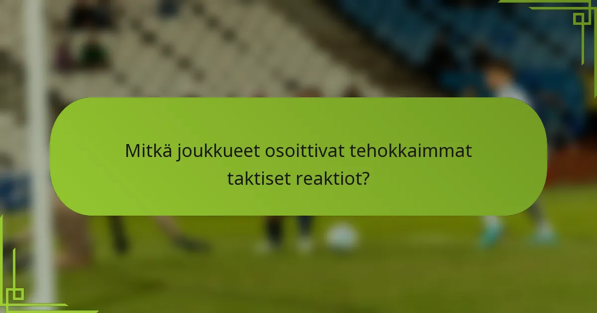 Mitkä joukkueet osoittivat tehokkaimmat taktiset reaktiot?