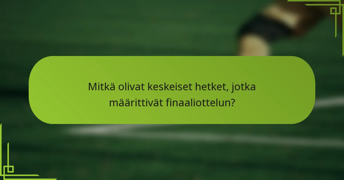 Mitkä olivat keskeiset hetket, jotka määrittivät finaaliottelun?