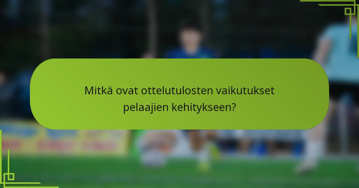 Mitkä ovat ottelutulosten vaikutukset pelaajien kehitykseen?