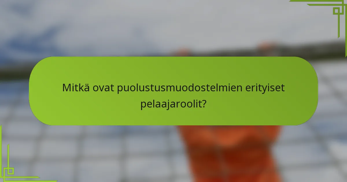 Mitkä ovat puolustusmuodostelmien erityiset pelaajaroolit?