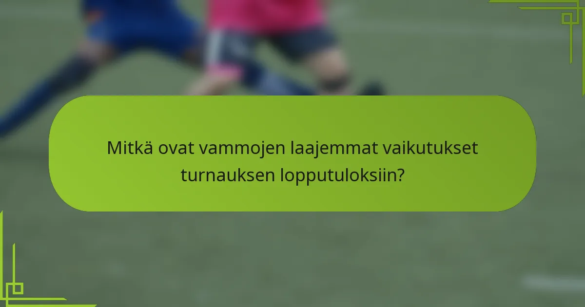 Mitkä ovat vammojen laajemmat vaikutukset turnauksen lopputuloksiin?
