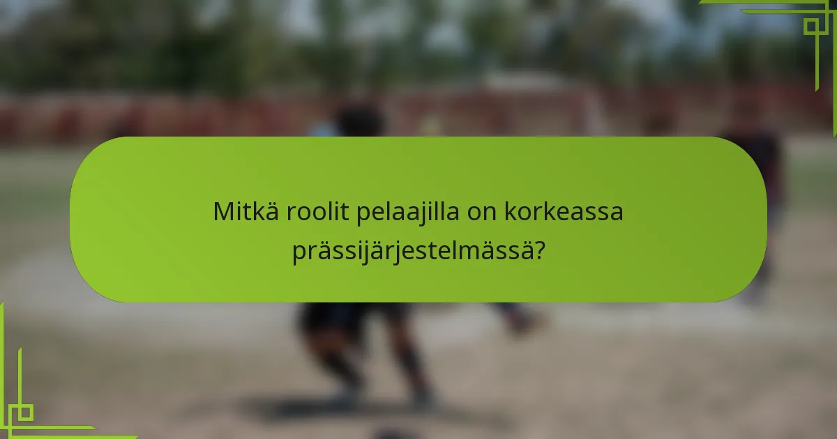 Mitkä roolit pelaajilla on korkeassa prässijärjestelmässä?