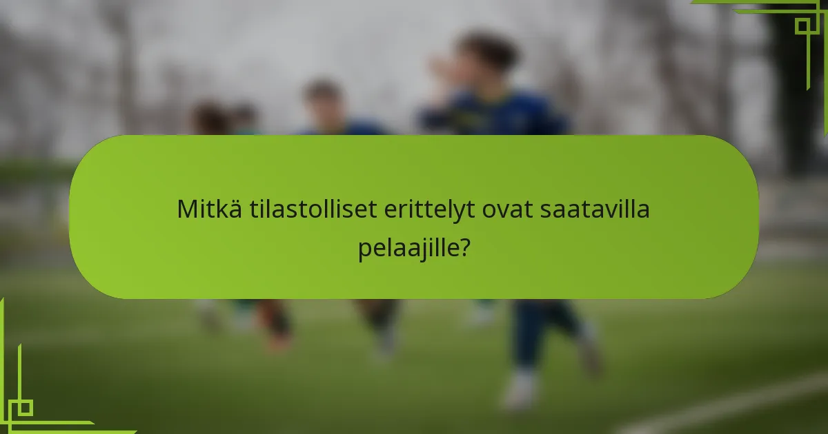 Mitkä tilastolliset erittelyt ovat saatavilla pelaajille?